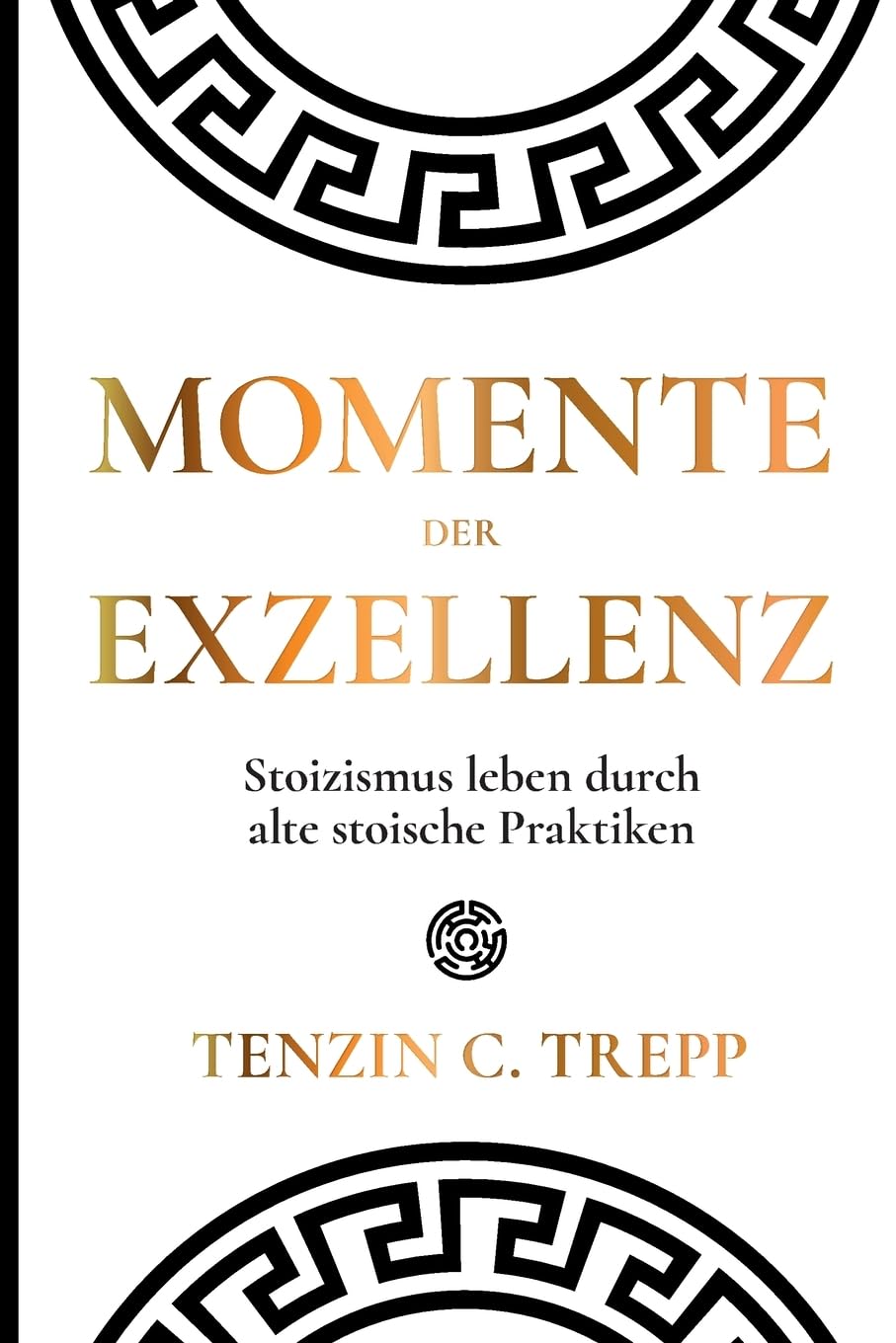 Momente der Exzellenz: Stoizismus leben durch alte stoische Praktiken Philosophy