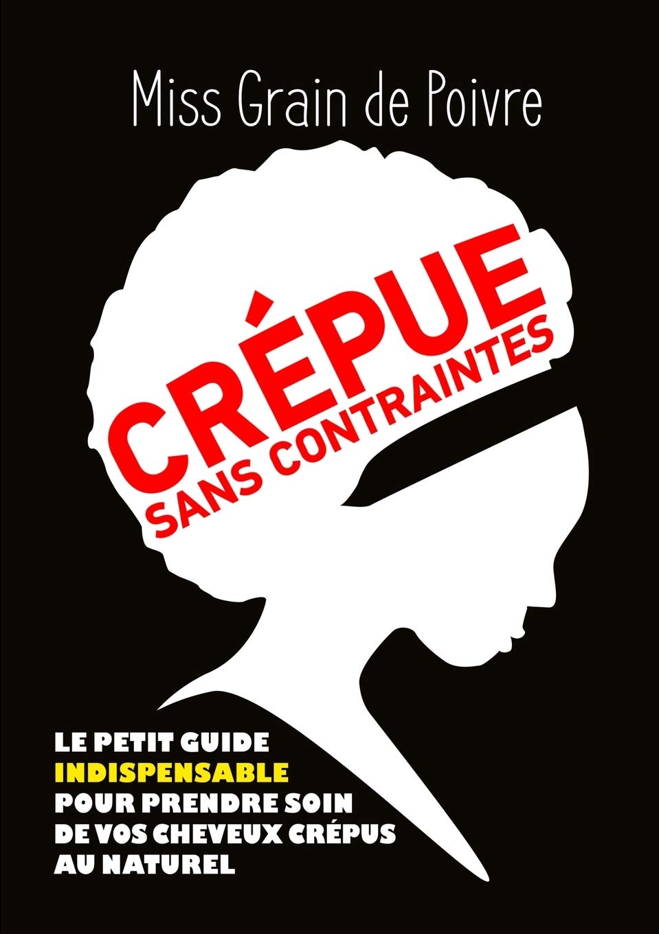 CREPUE SANS CONTRAINTES, le petit guide indispensable pour prendre soin de vos cheveux crépus au naturel Hobbies & Crafts
