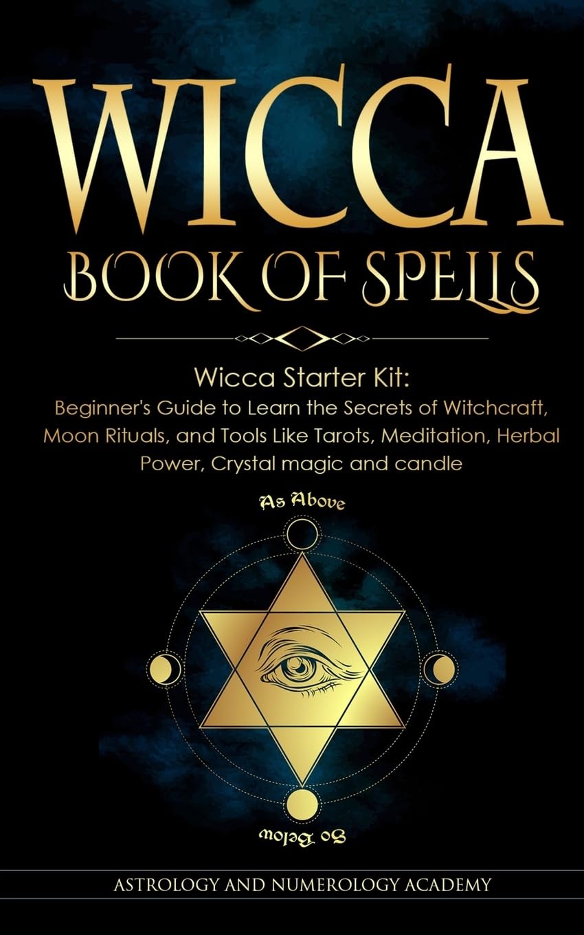 Wicca Book of Spells: Wicca Starter Kit: Beginner's Guide to Learn the Secrets of Witchcraft, Moon Rituals, and Tools Like Tarots, Meditation, Herbal Power, Crystal magic and candle book
