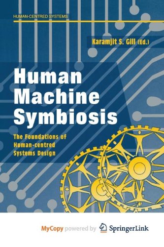 Human Machine Symbiosis: The Foundations of Human-centred Systems Design Philosophy