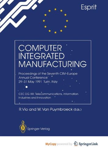 Computer Integrated Manufacturing: Proceedings of the Seventh CIM-Europe Annual Conference 29-31 May 1991, Turin, Italy. CEC DG XIII: Telecommunications, Information Industries and Innovation Business & Technology