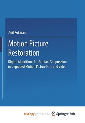 Motion Picture Restoration: Digital Algorithms for Artefact Suppression in Degraded Motion Picture Film and Video Computer Science