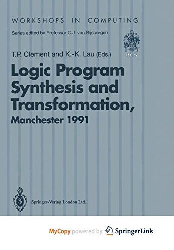 Logic Program Synthesis and Transformation: Proceedings of LOPSTR 91, International Workshop on Logic Program Synthesis and Transformation, University of Manchester, 4-5 July 1991 Computer Science