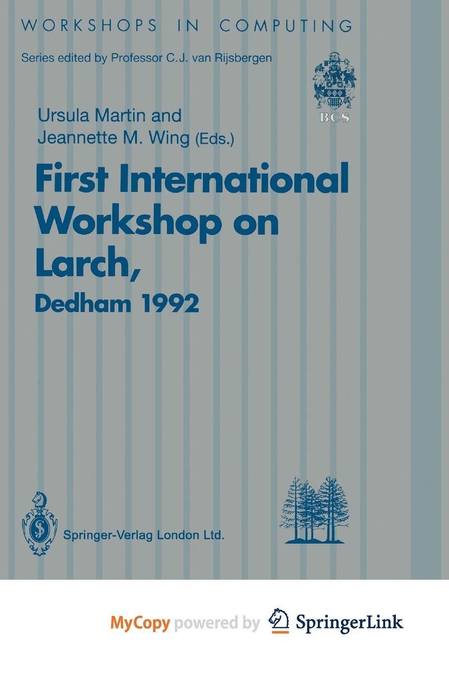 First International Workshop on Larch: Proceedings of the First International Workshop on Larch, Dedham, Massachusetts, USA, 13-15 July 1992 Computer Science