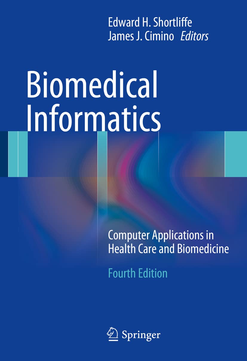 Biomedical Informatics: Computer Applications in Health Care and Biomedicine (Health Informatics) Medicine