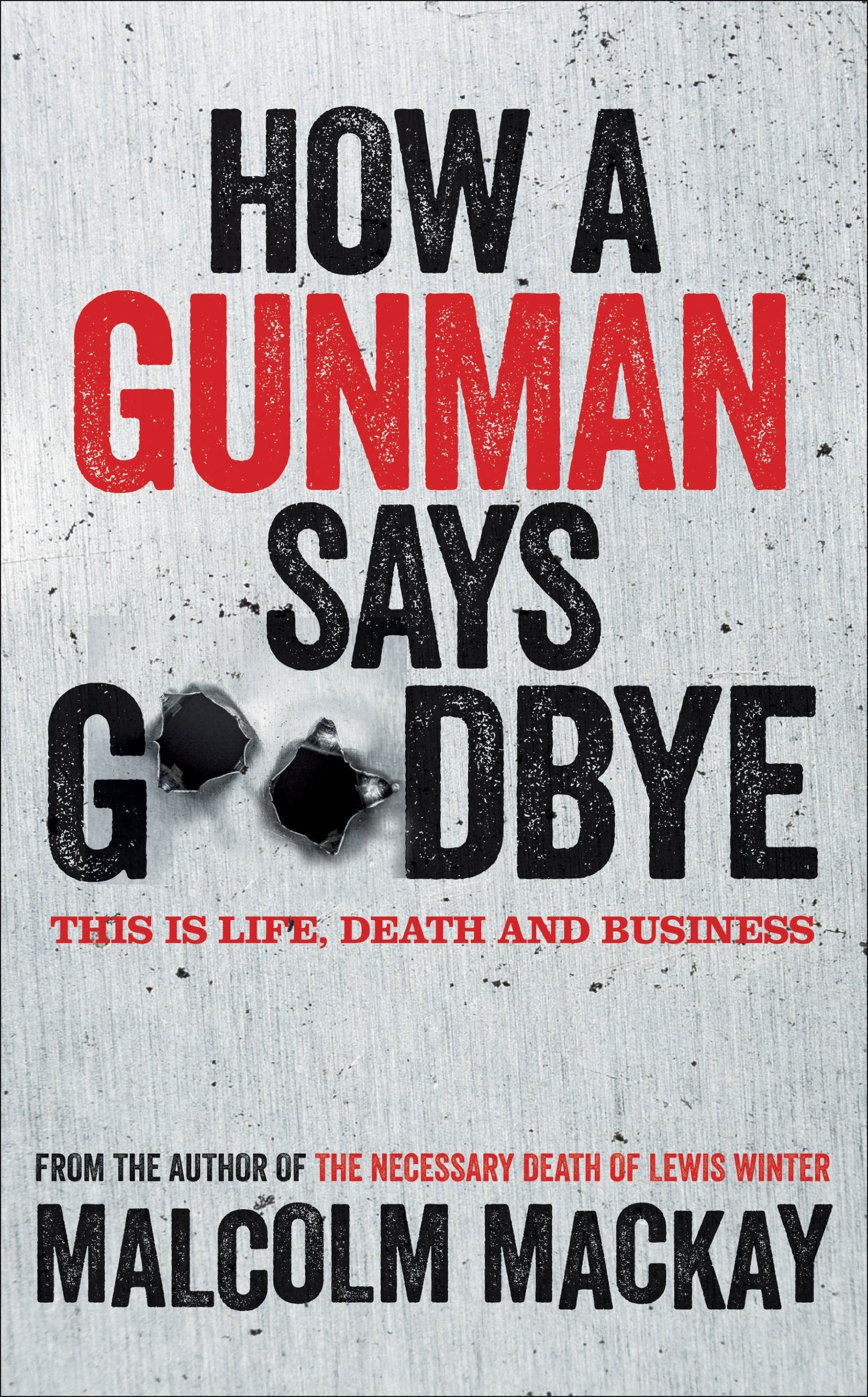 How a Gunman Says Goodbye: Winner of Deanston's Scottish Crime Book of the Year 2013 (The Glasgow Trilogy) Action & Adventure