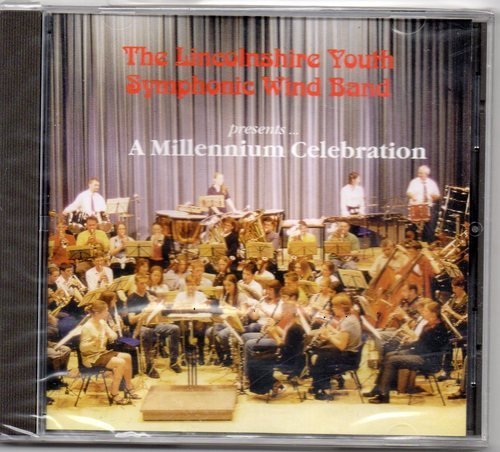 The Lincolnshire Youth Symphonic Wind Band Presents A Millennium Celebration Music