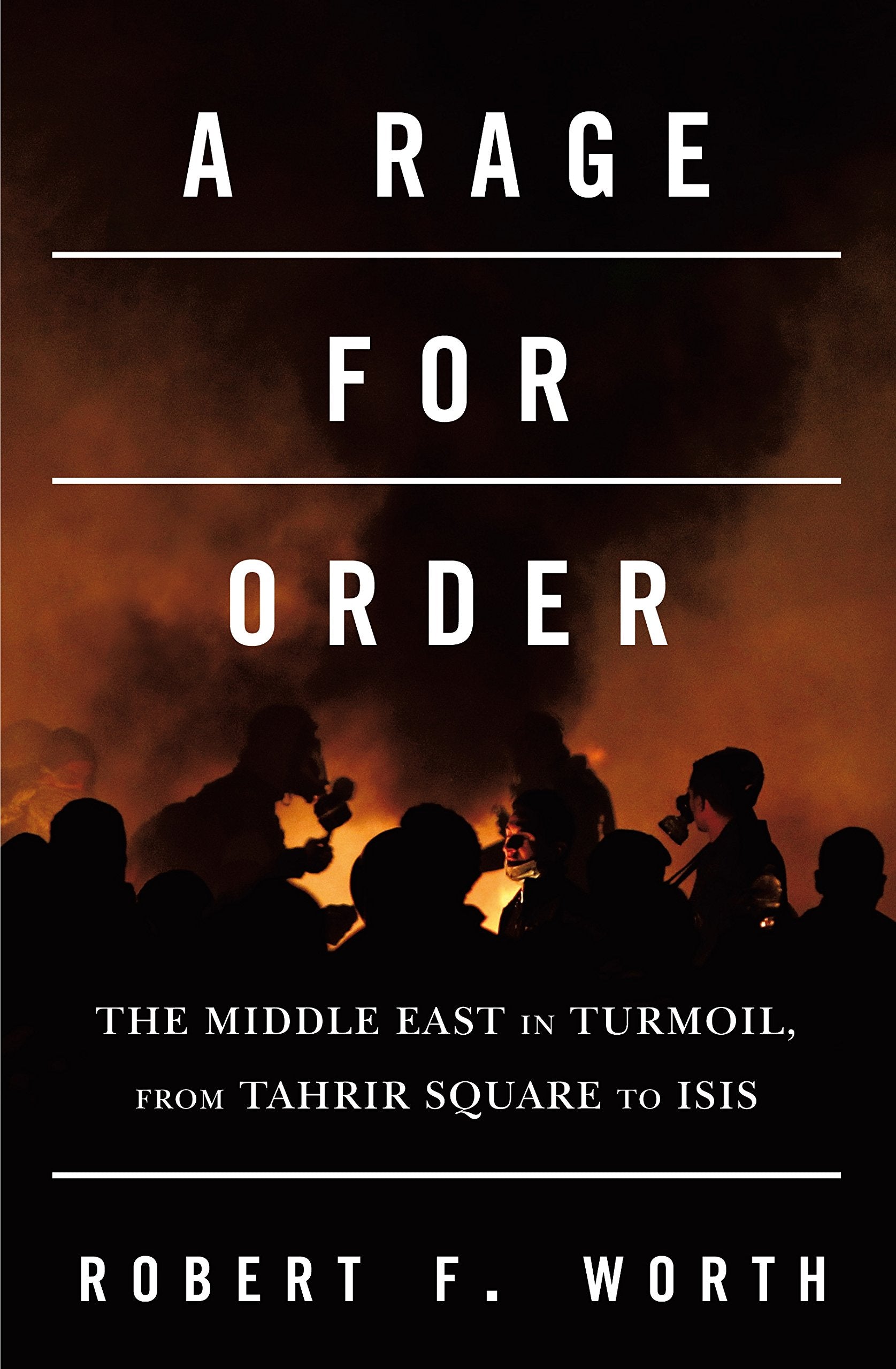 A Rage for Order: The Middle East in Turmoil, from Tahrir Square to ISIS Social Sciences