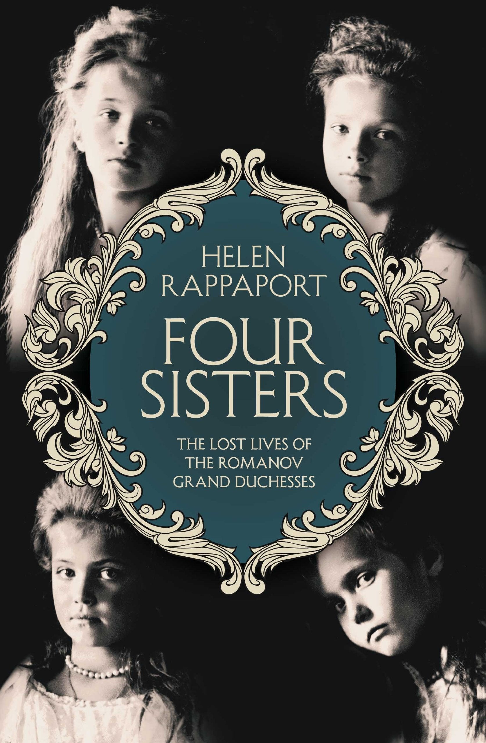 Four Sisters: The Lost Lives of the Romanov Grand Duchesses Politics & Society