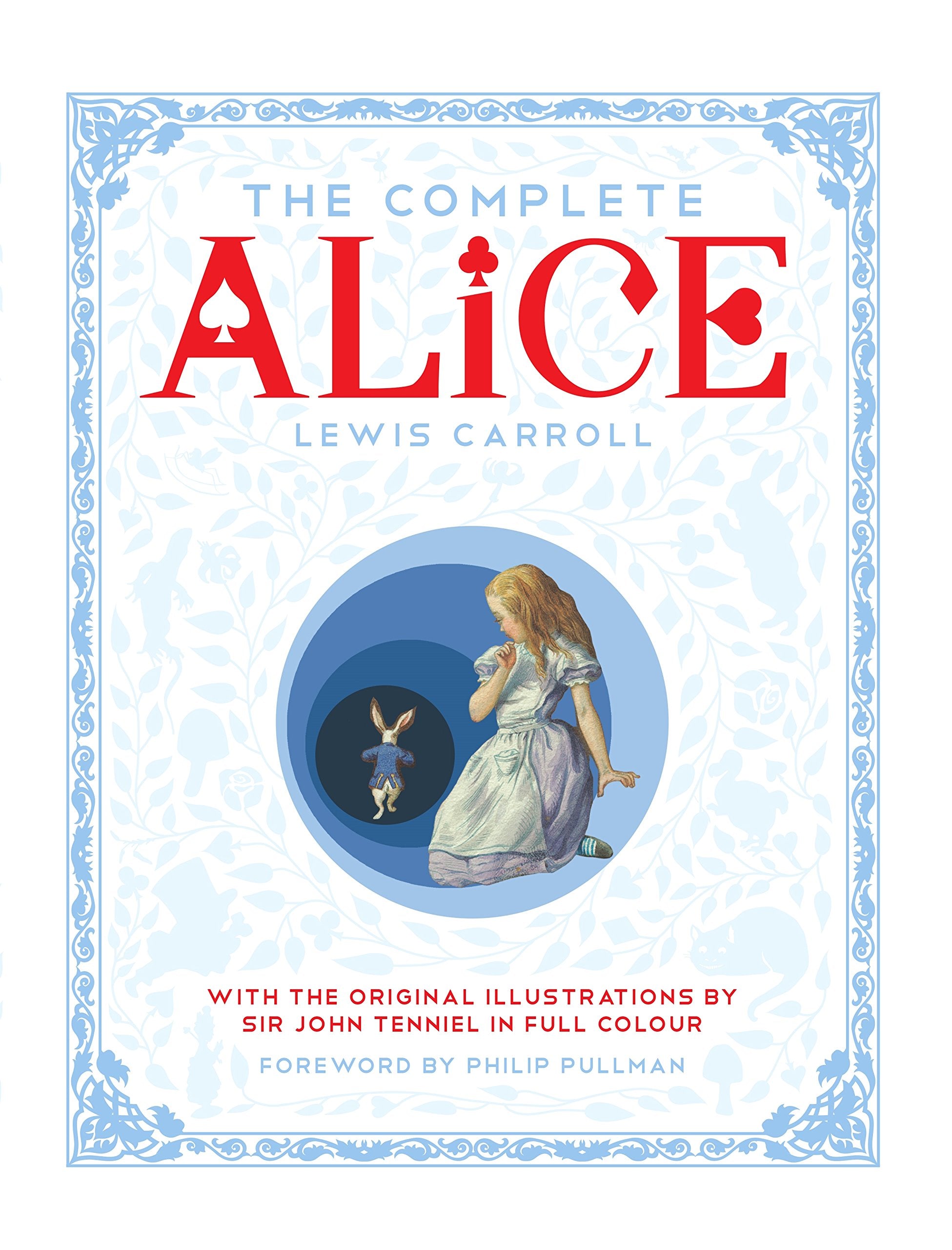 The Complete Alice: Alice's Adventures in Wonderland and Through the Looking-Glass and What Alice Found There Classics
