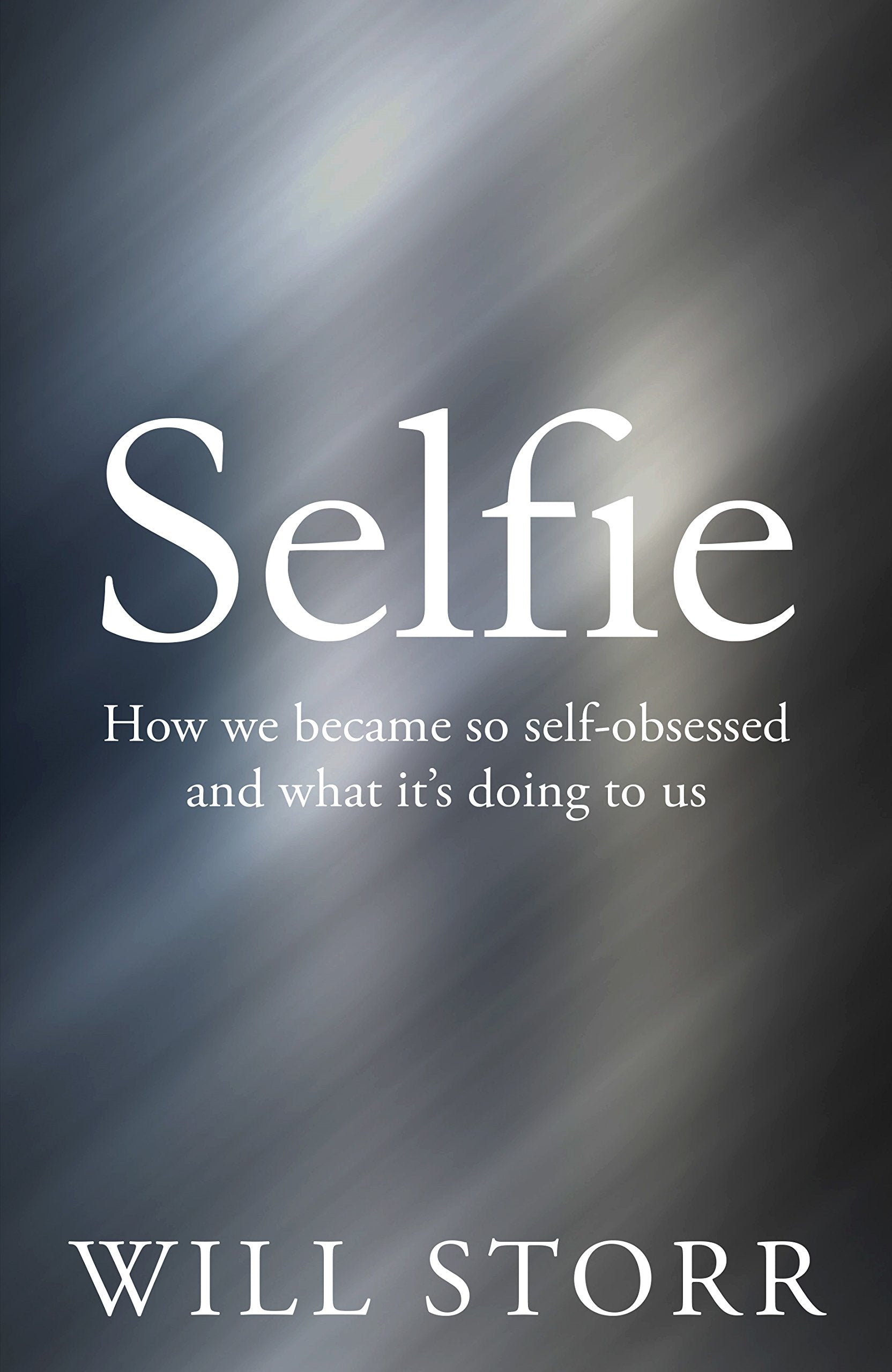 Selfie: How We Became So Self-Obsessed and What It's Doing to Us book