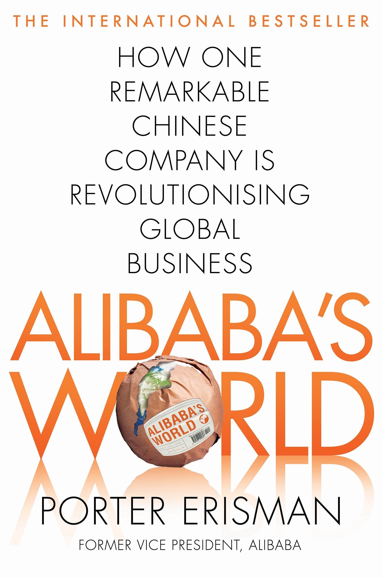 Alibaba's World: How One Remarkable Chinese Company Is Changing the Face of Global Business Business, Finance & Career