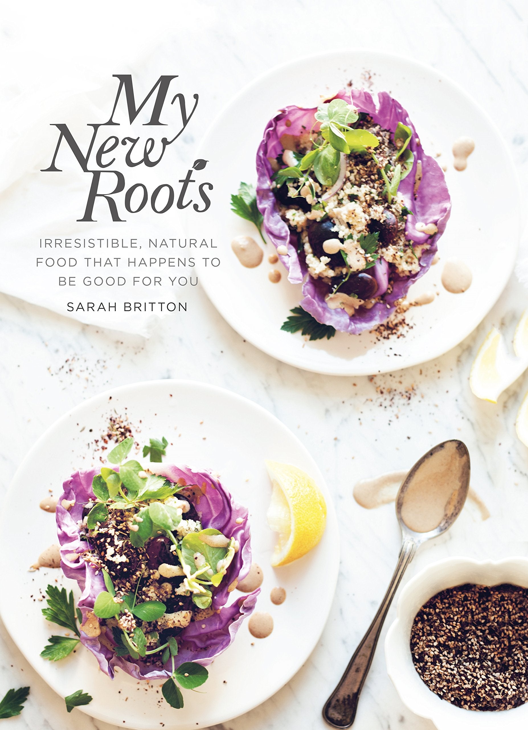 My New Roots: Healthy Plant-based and Vegetarian Recipes for Every Season Leisure, Home & Garden