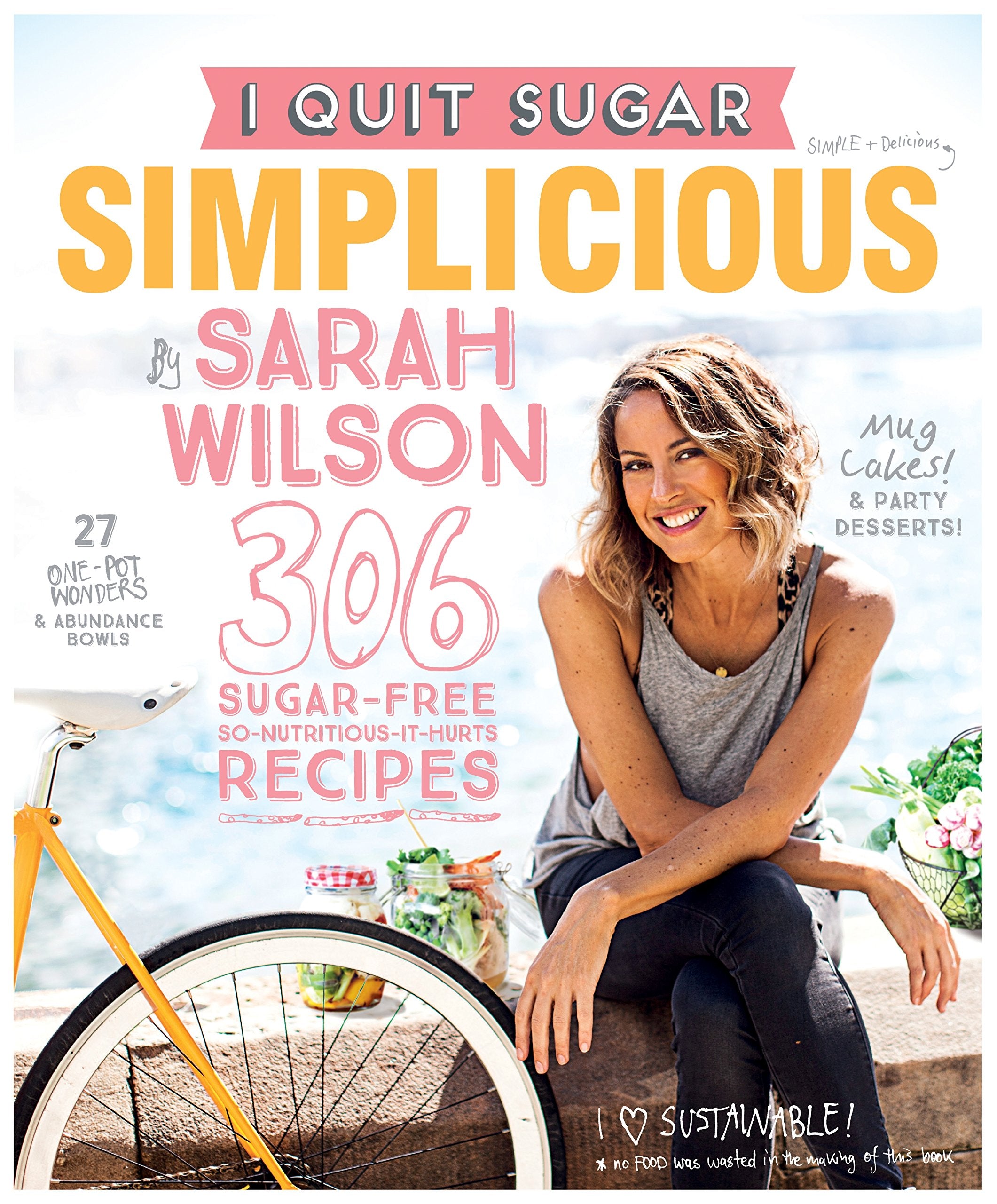 I Quit Sugar: Simplicious: 306 sugar-free recipes. So-nutritious-it-hurts Leisure, Home & Garden