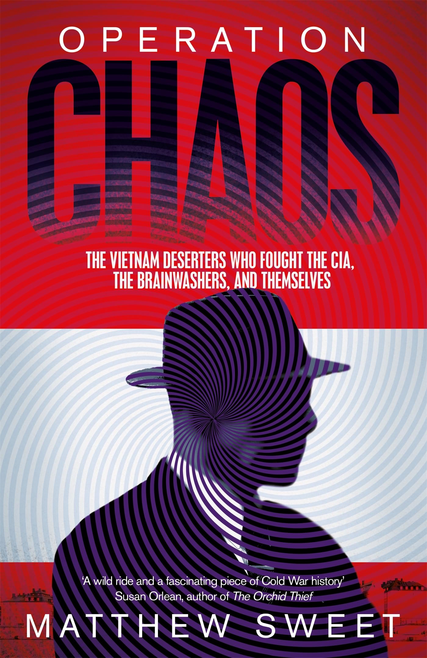 Operation Chaos: The Vietnam Deserters Who Fought the CIA, the Brainwashers, and Themselves book