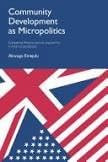 Community Development as Micropolitics: Comparing Theories, Policies and Politics in America and Britain Books