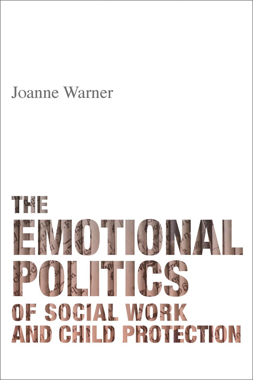 The emotional politics of social work and child protection Media & Communication