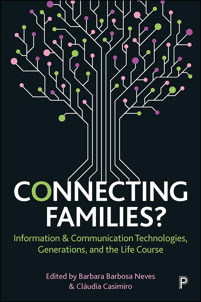 Connecting Families?: Information & Communication Technologies, Generations, and the Life Course Social Sciences