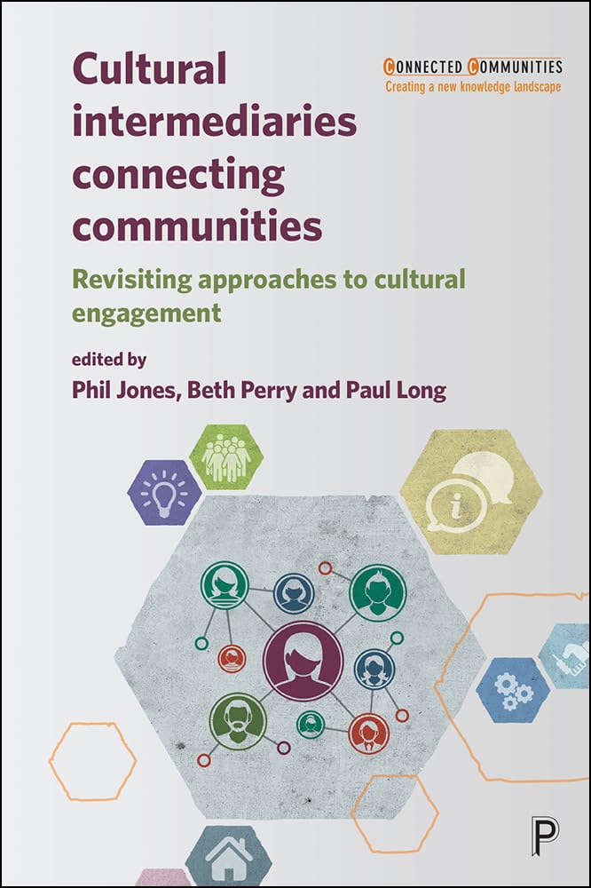 Cultural Intermediaries Connecting Communities: Revisiting Approaches to Cultural Engagement (Connected Communities: Creating a New Knowledge Landscape) Law
