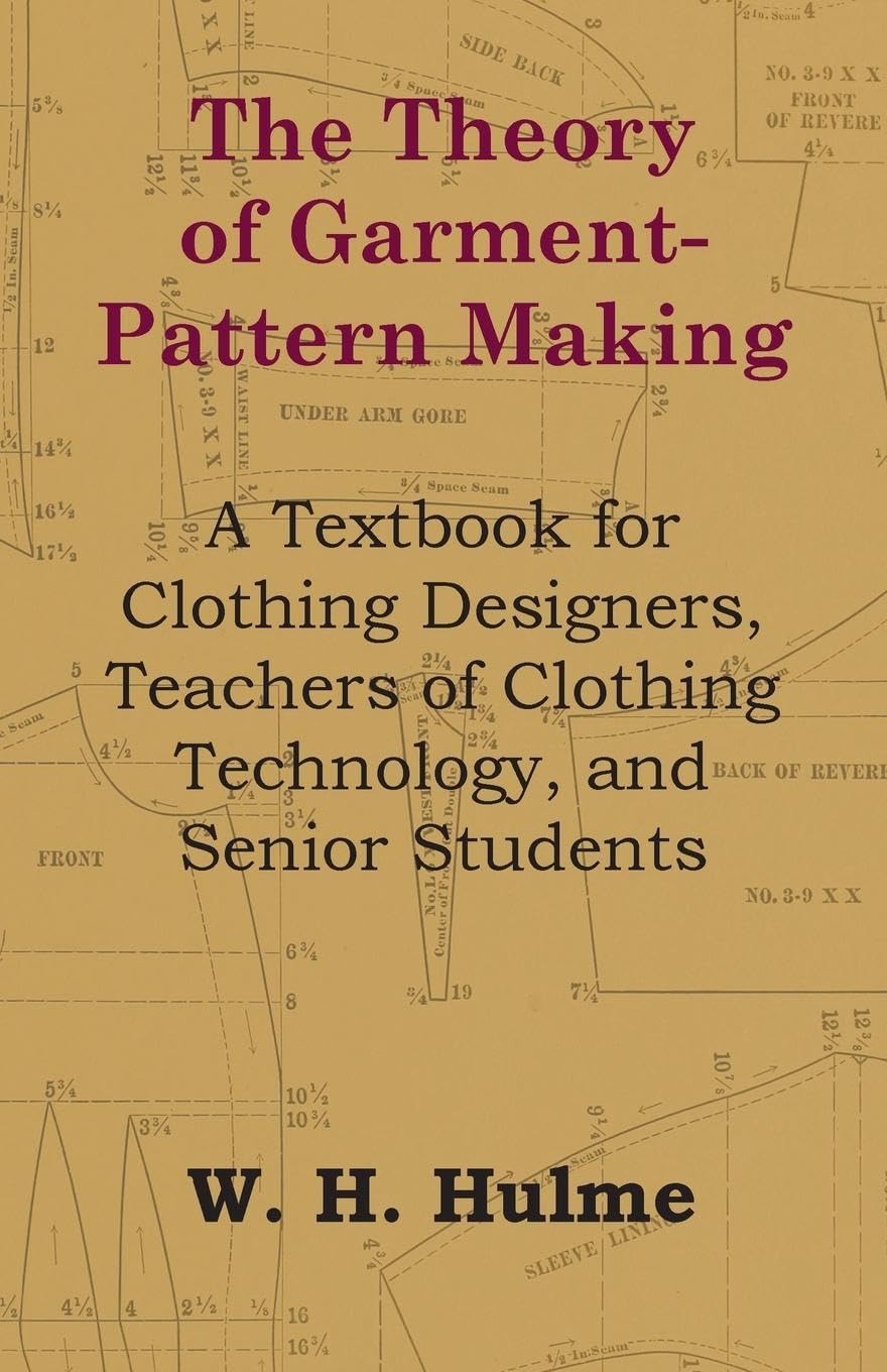 The Theory of Garment-Pattern Making - A Textbook for Clothing Designers, Teachers of Clothing Technology, and Senior Students Hobbies & Crafts