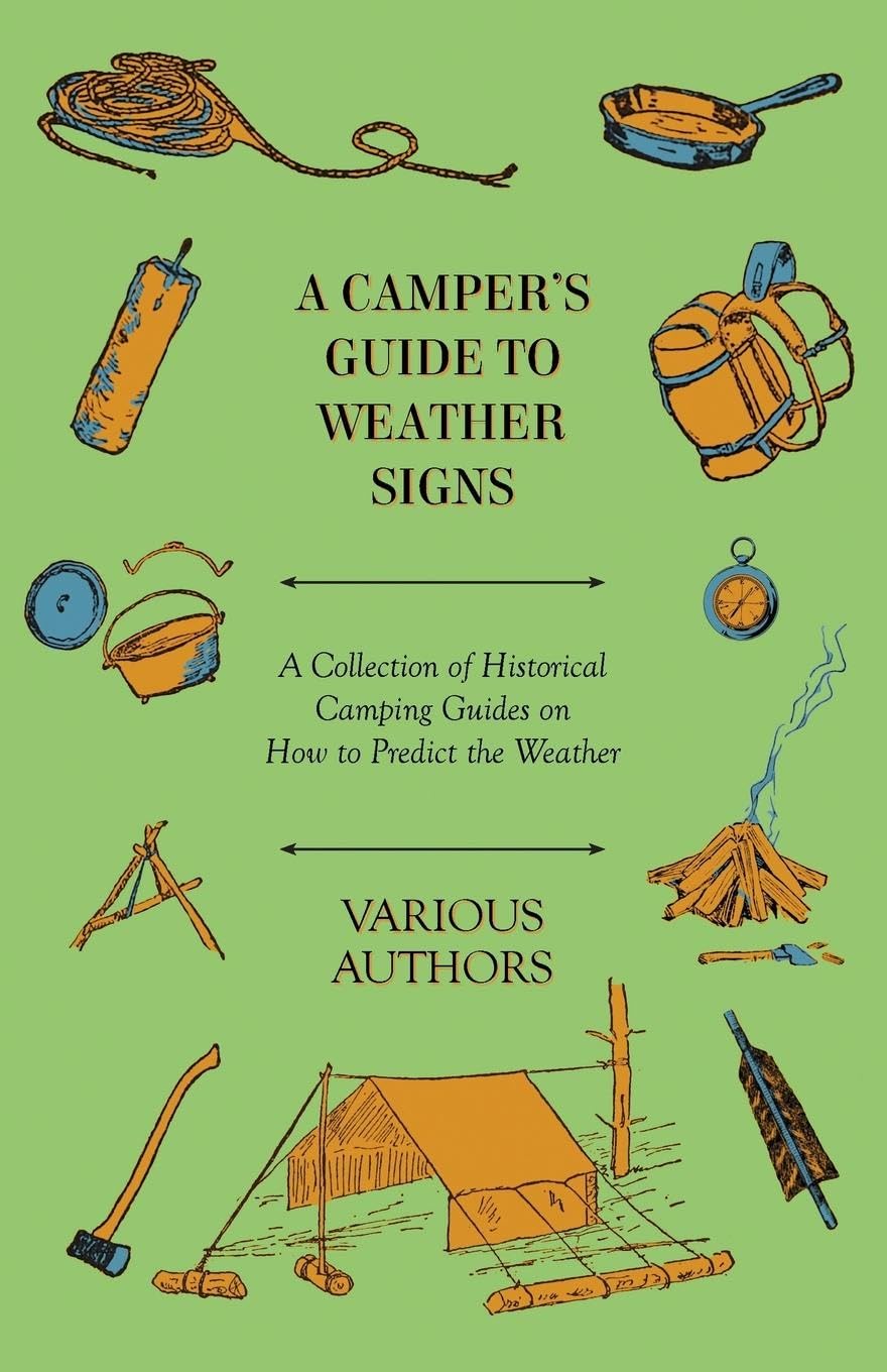 A Camper's Guide to Weather Signs - A Collection of Historical Camping Guides on How to Predict the Weather Geology & Geography