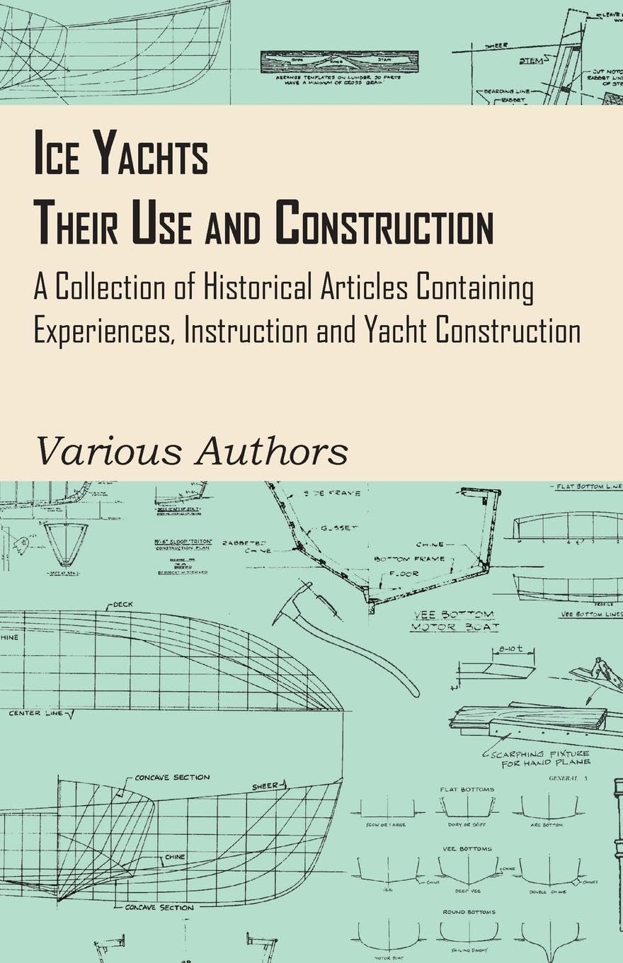 Ice Yachts - Their Use and Construction - A Collection of Historical Articles Containing Experiences, Instruction and Yacht Construction book
