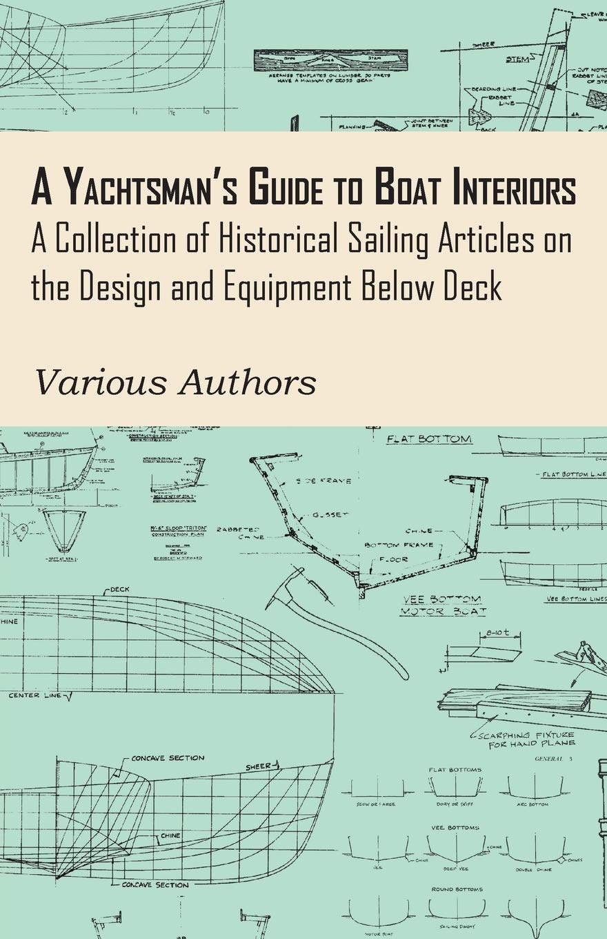 A Yachtsman's Guide to Boat Interiors - A Collection of Historical Sailing Articles on the Design and Equipment Below Deck Business & Technology