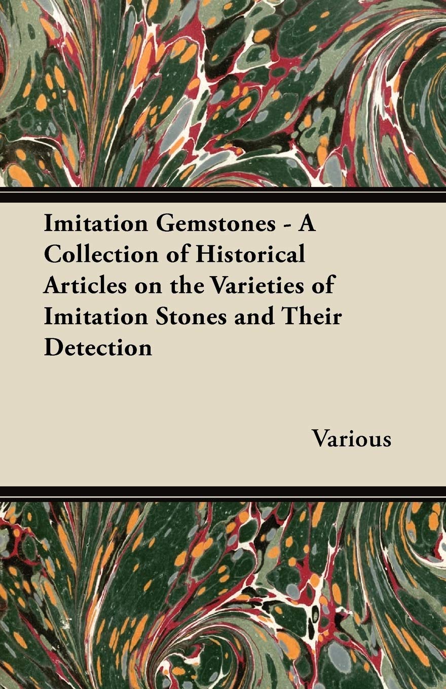 Imitation Gemstones - A Collection of Historical Articles on the Varieties of Imitation Stones and Their Detection Business & Technology