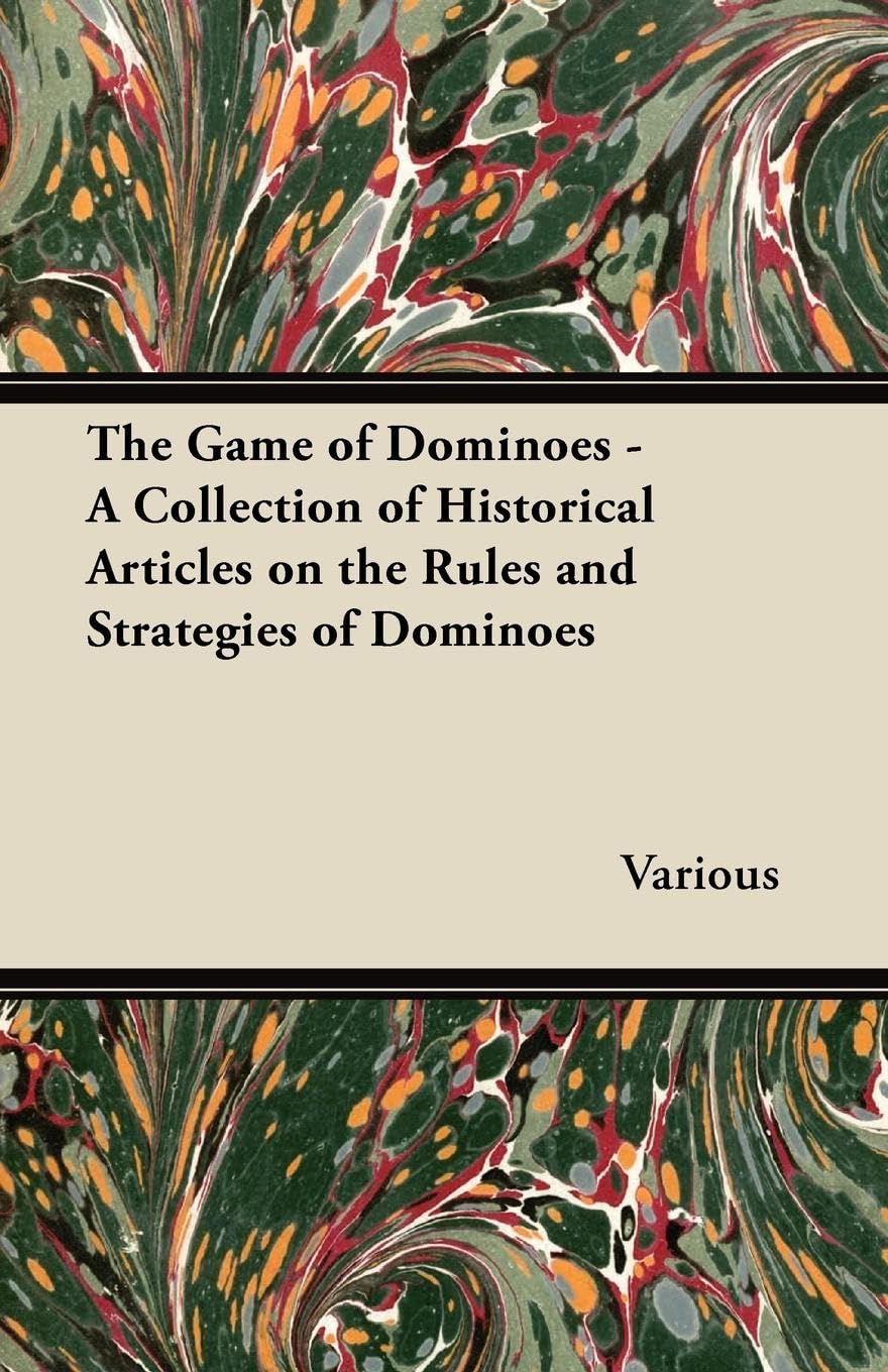 The Game of Dominoes - A Collection of Historical Articles on the Rules and Strategies of Dominoes Leisure & Fun