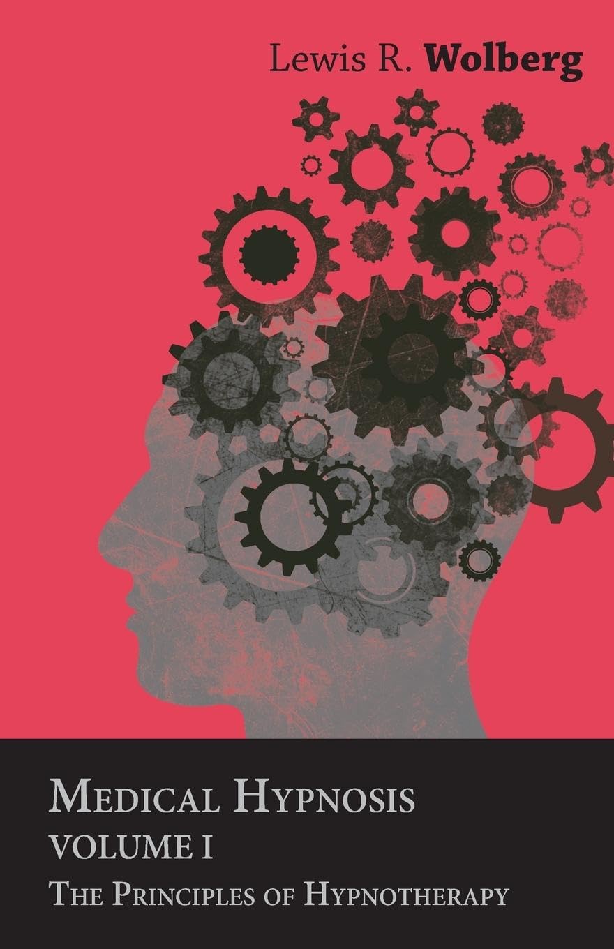 Medical Hypnosis - Volume I - The Principles of Hypnotherapy Medicine