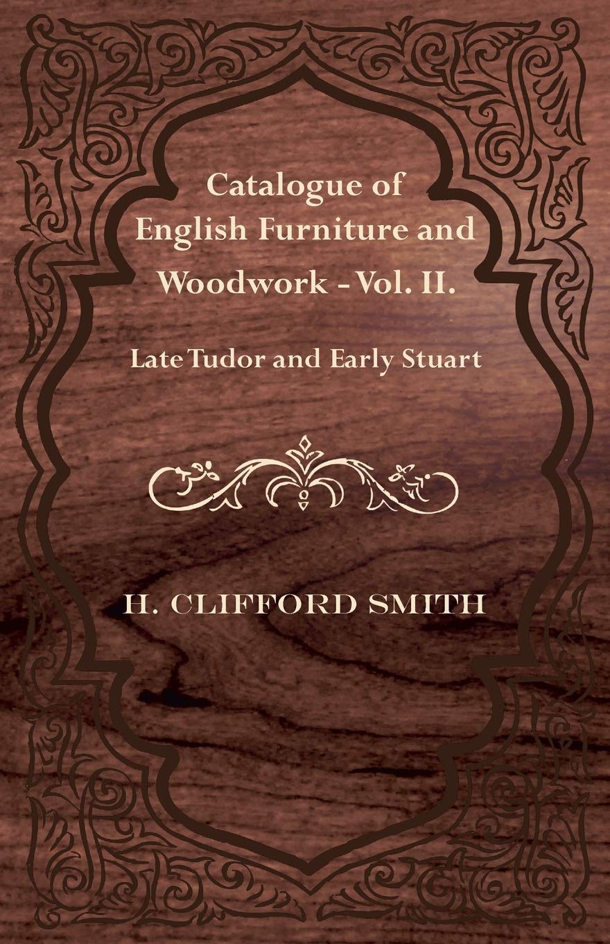 Catalogue of English Furniture and Woodwork - Vol. II. Late Tudor and Early Stuart Film, Art & Culture