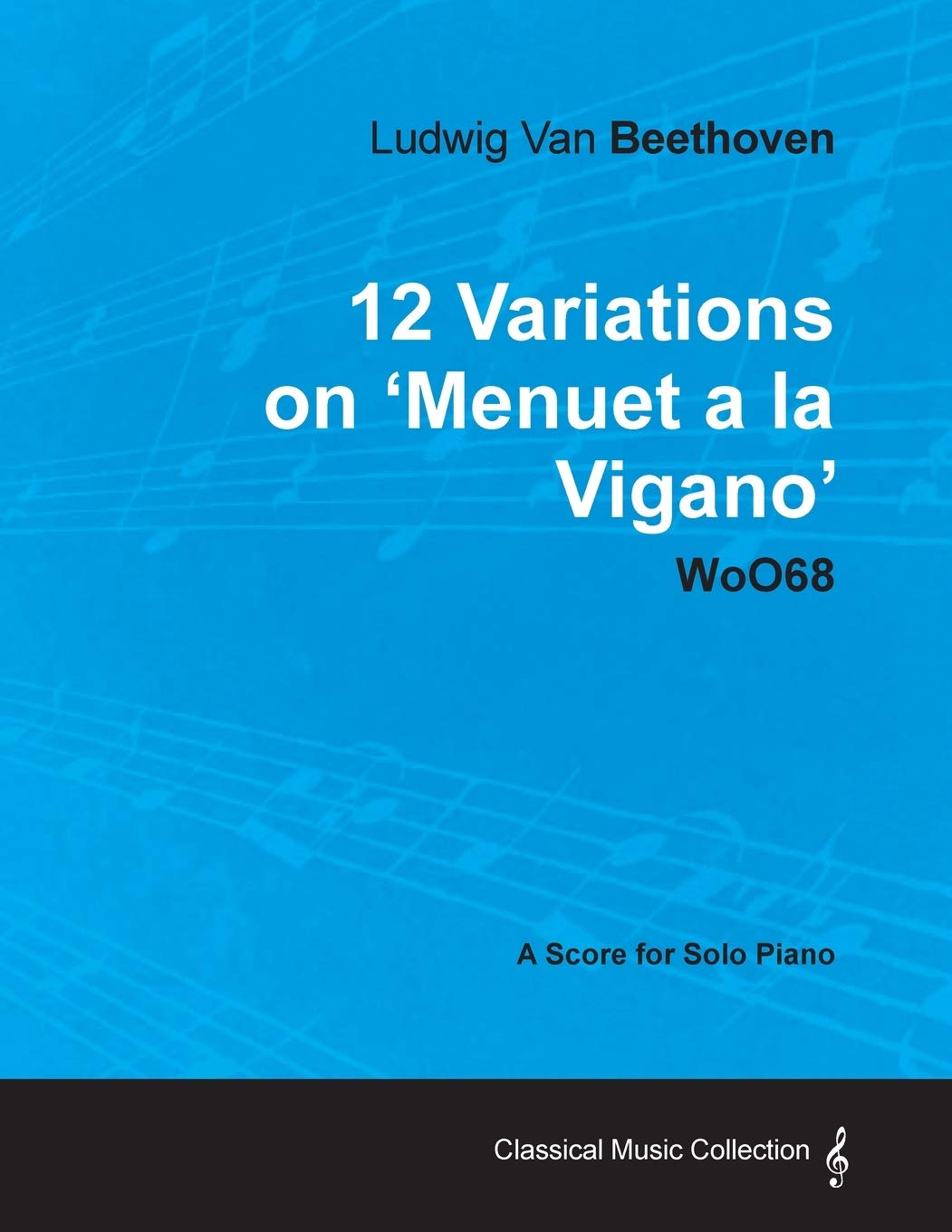 Ludwig Van Beethoven - 12 Variations on 'Menuet a La Vigano' WoO68 - A Score for Solo Piano book