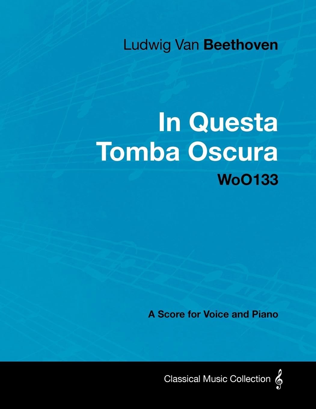 Ludwig Van Beethoven - In Questa Tomba Oscura - WoO 133 - A Score for Voice and Piano: With a Biography by Joseph Otten book