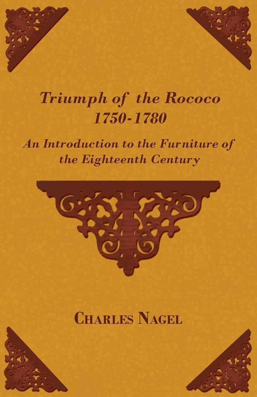 Triumph of the Rococo 1750-1780 - An Introduction to the Furniture of the Eighteenth Century Film, Art & Culture