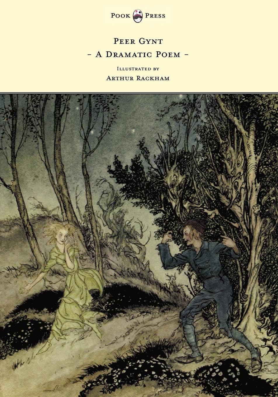 Peer Gynt - A Dramatic Poem - Illustrated by Arthur Rackham Drama