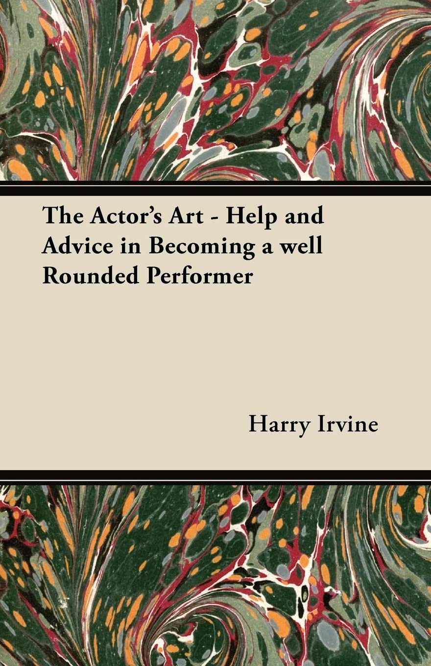 The Actor's Art - Help and Advice in Becoming a Well Rounded Performer Drama