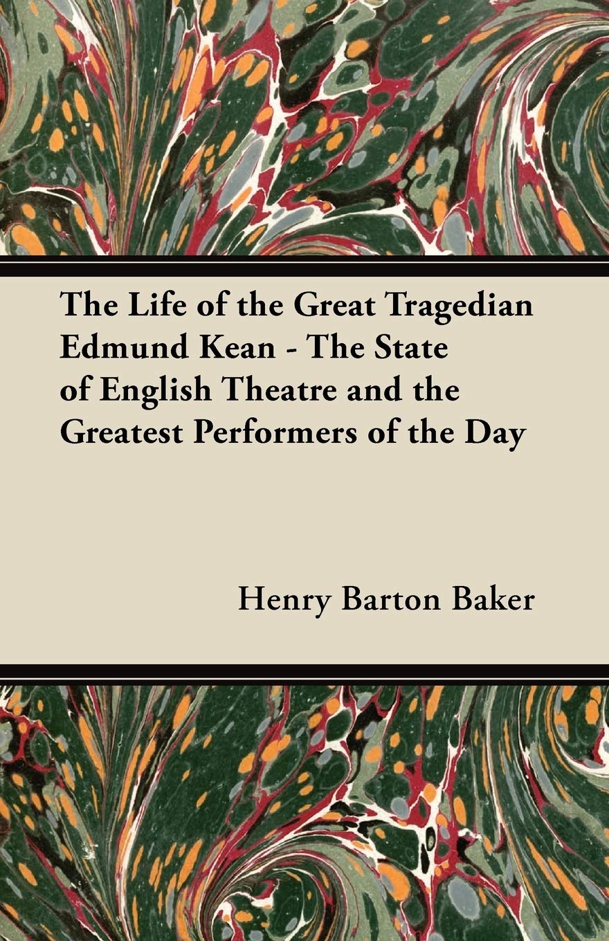 The Life of the Great Tragedian Edmund Kean - The State of English Theatre and the Greatest Performers of the Day Drama