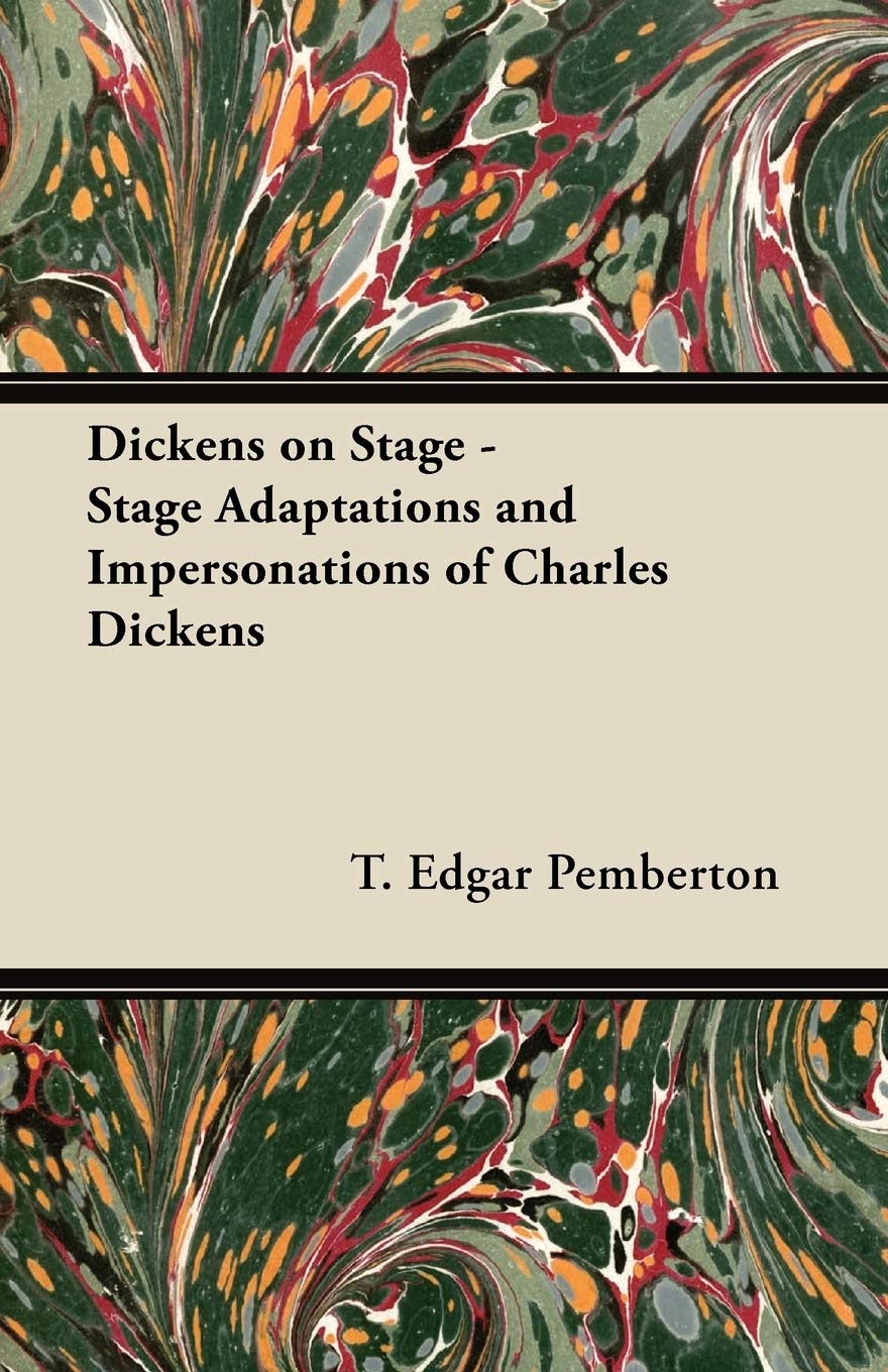 Dickens on Stage - Stage Adaptations and Impersonations of Charles Dickens Drama