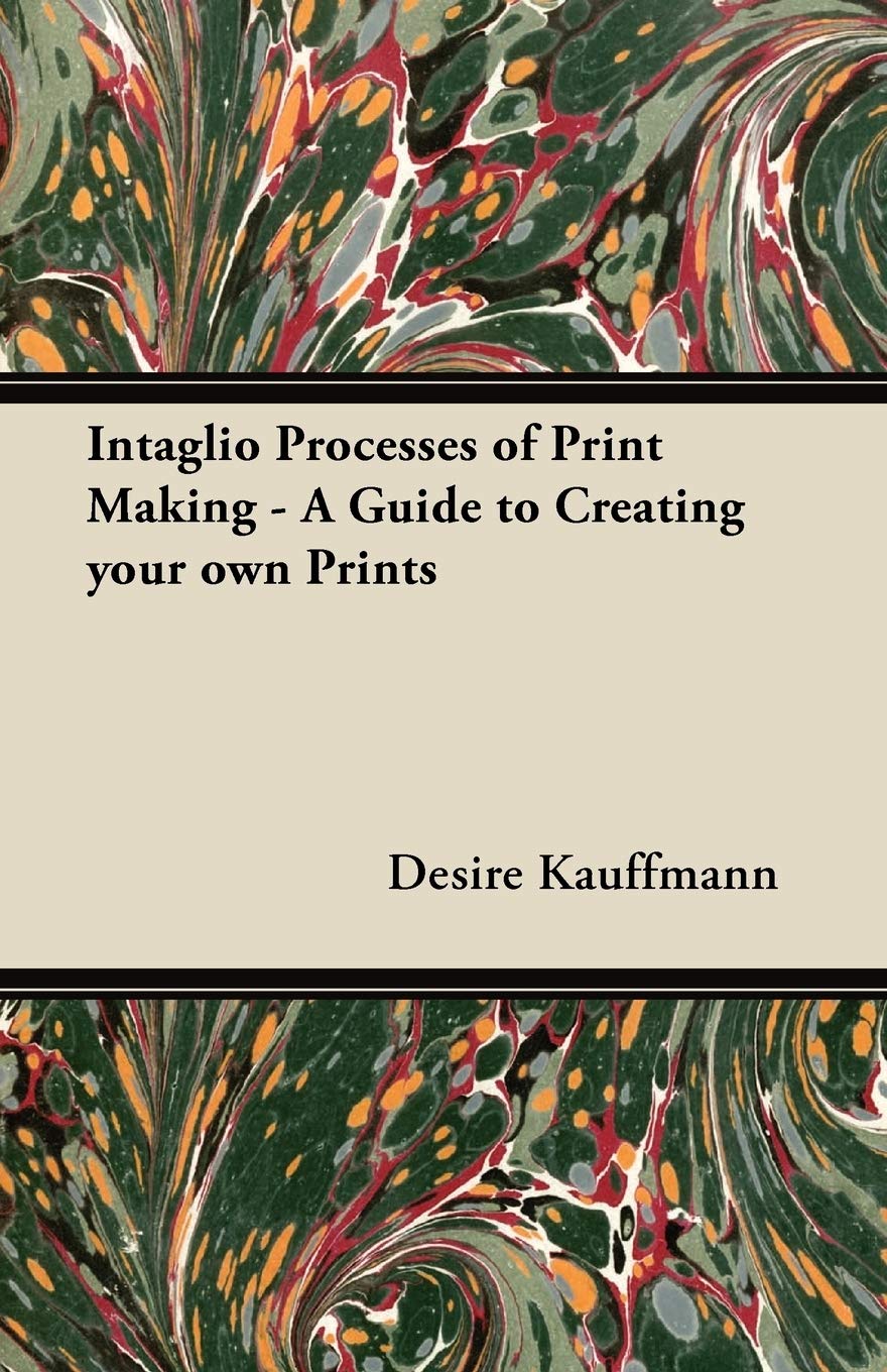 Intaglio Processes of Print Making - A Guide to Creating Your Own Prints Film, Art & Culture