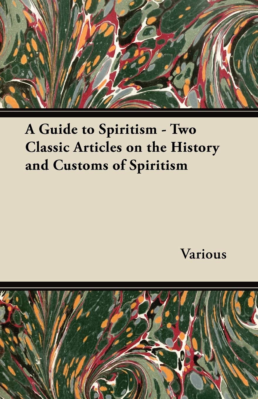 A Guide to Spiritism - Two Classic Articles on the History and Customs of Spiritism Religion & Esotericism
