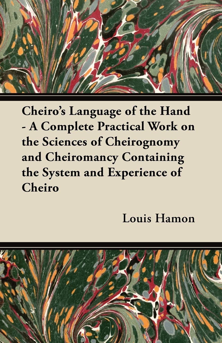 Cheiro's Language of the Hand - A Complete Practical Work on the Sciences of Cheirognomy and Cheiromancy Containing the System and Experience of Cheiro Politics & History