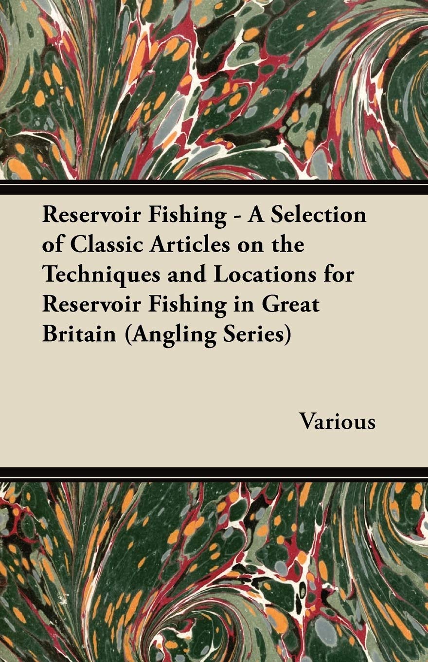 Reservoir Fishing - A Selection of Classic Articles on the Techniques and Locations for Reservoir Fishing in Great Britain (Angling Series) Leisure & Fun