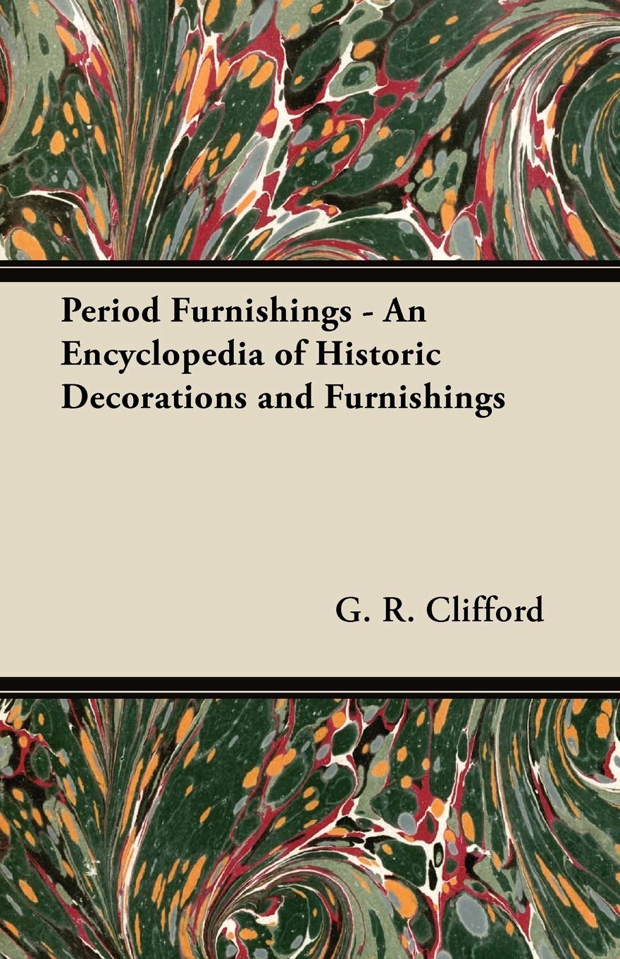 Period Furnishings - An Encyclopedia of Historic Decorations and Furnishings Politics & History