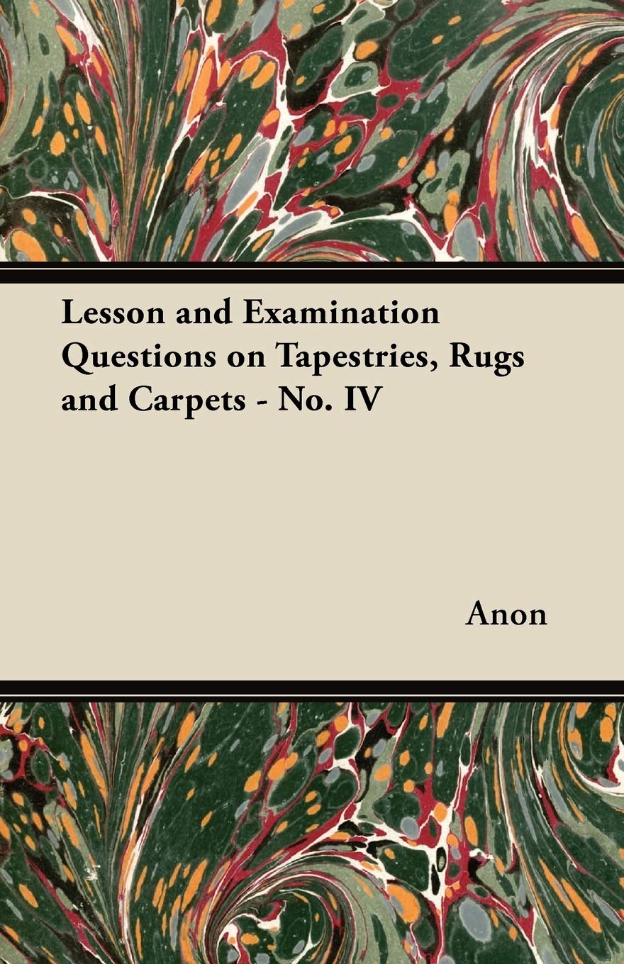 Lesson and Examination Questions on Tapestries, Rugs and Carpets - No. IV Politics & History
