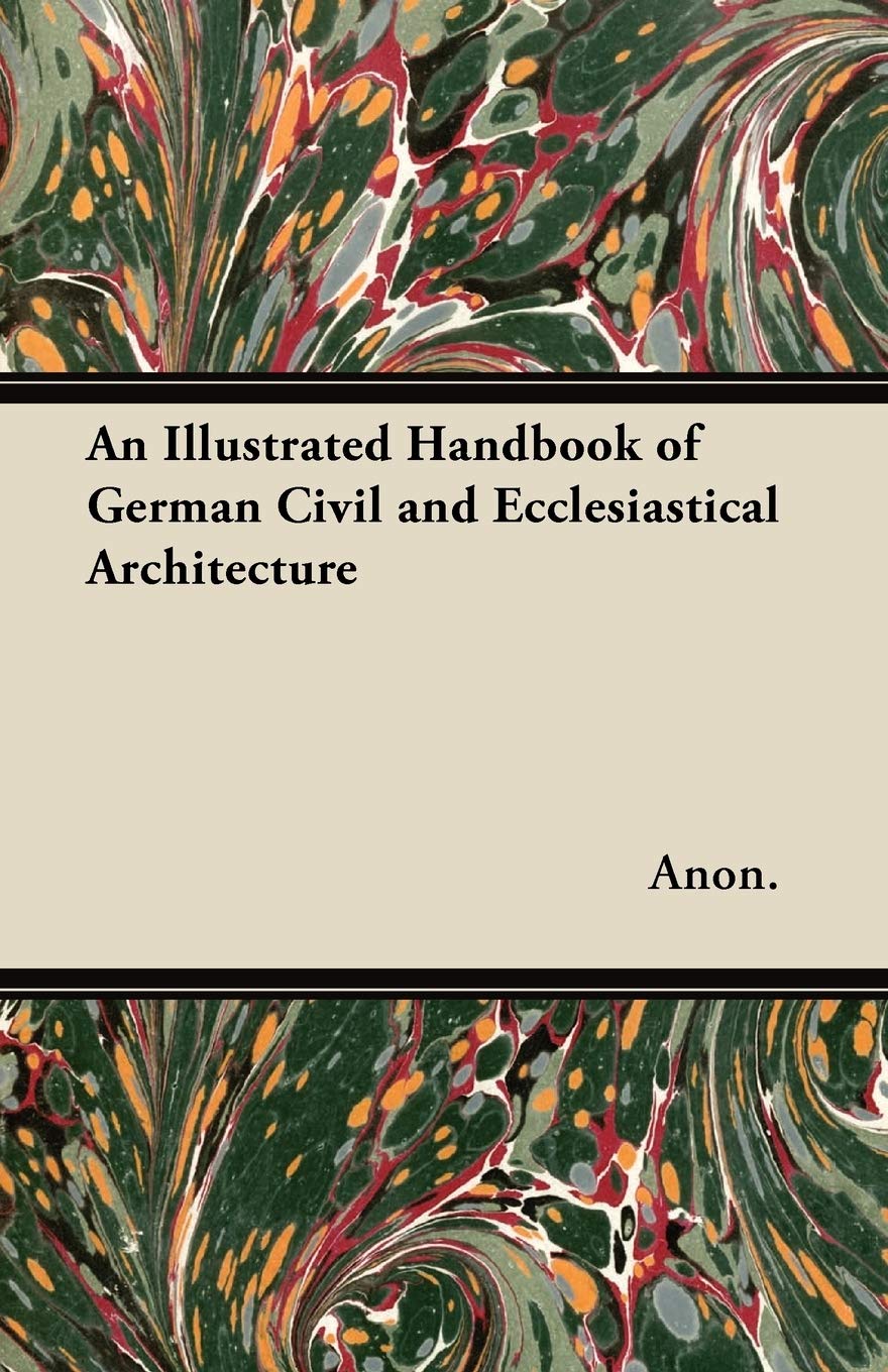 An Illustrated Handbook of German Civil and Ecclesiastical Architecture Architecture