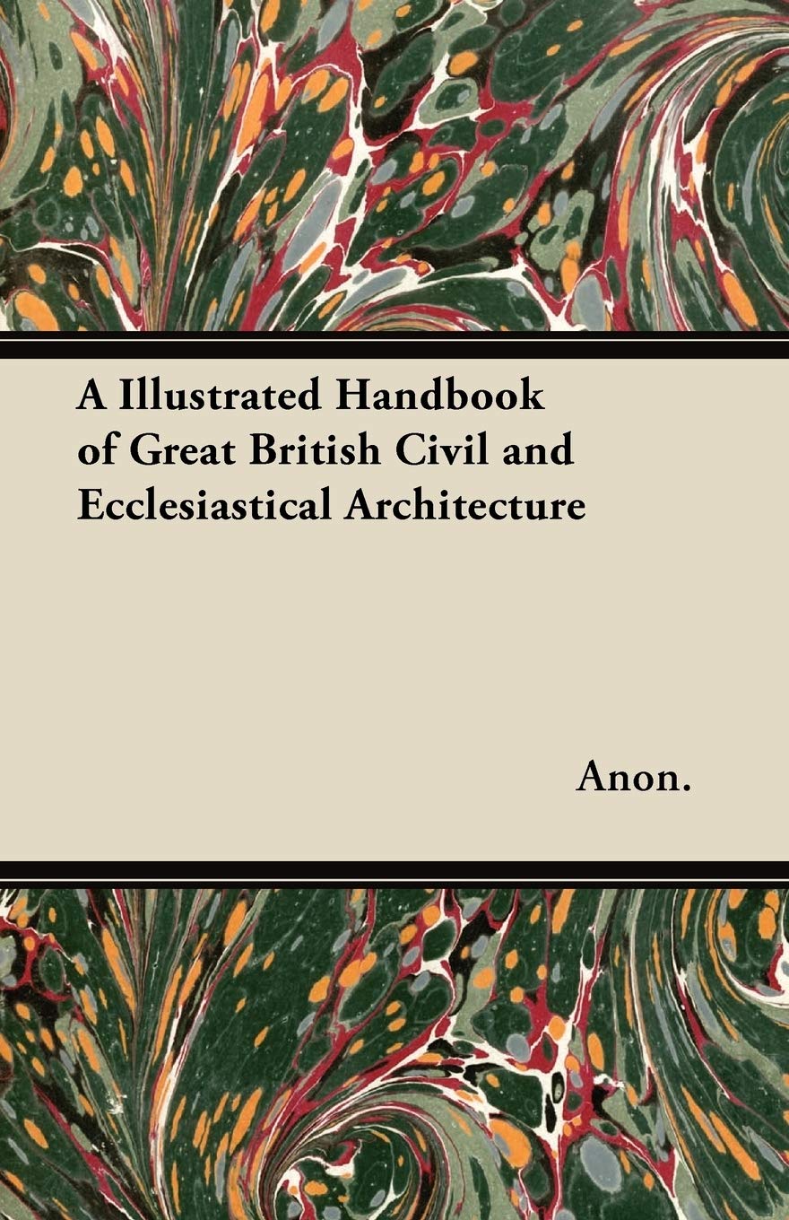 A Illustrated Handbook of Great British Civil and Ecclesiastical Architecture Architecture
