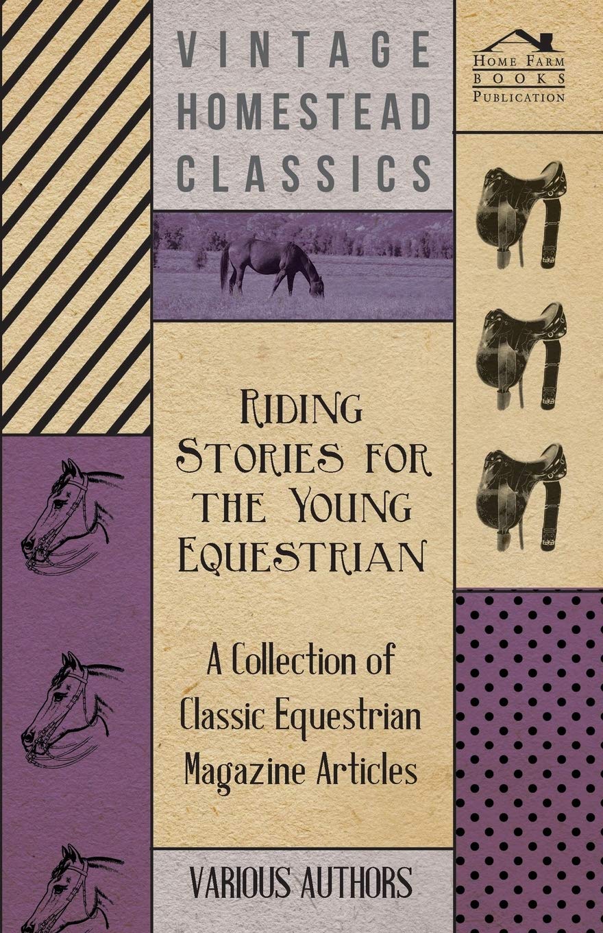 Riding Stories for the Young Equestrian - A Collection of Classic Equestrian Magazine Articles Novels & Short Stories