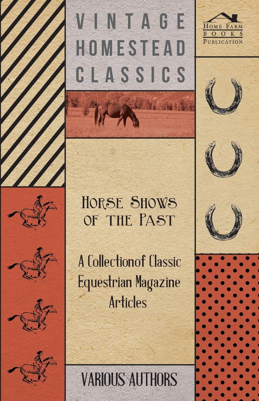 Horse Shows of the Past - A Collection of Classic Equestrian Magazine Articles Pets