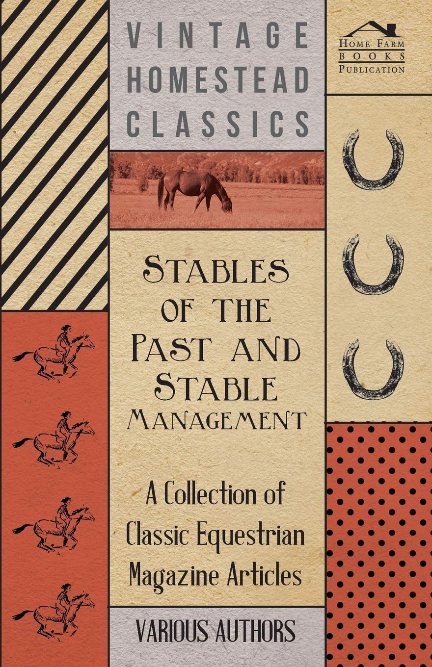 Stables of the Past and Stable Management - A Collection of Classic Equestrian Magazine Articles Leisure & Fun