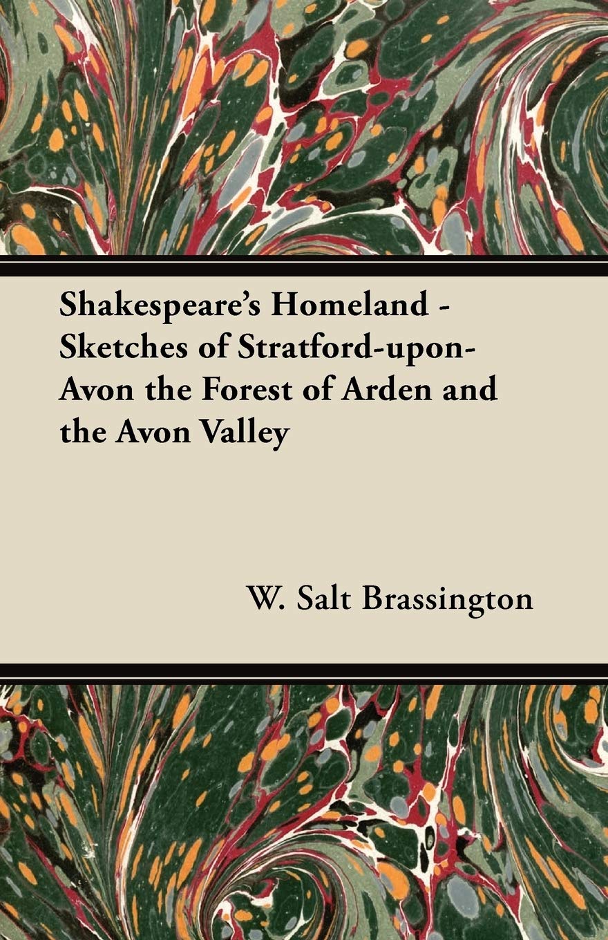 Shakespeare's Homeland - Sketches of Stratford-upon-Avon the Forest of Arden and the Avon Valley Politics & History